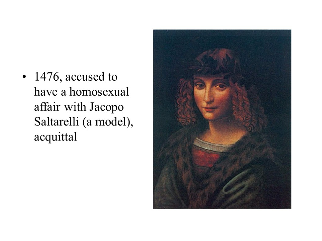 1476, accused to have a homosexual affair with Jacopo Saltarelli (a model), acquittal